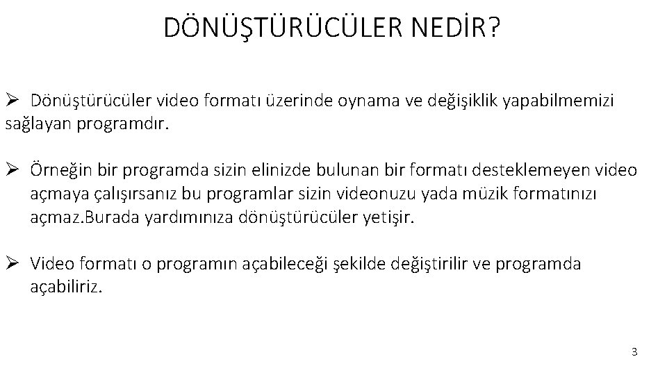 DÖNÜŞTÜRÜCÜLER NEDİR? Ø Dönüştürücüler video formatı üzerinde oynama ve değişiklik yapabilmemizi sağlayan programdır. Ø