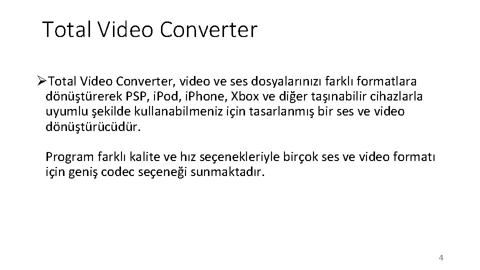 Total Video Converter ØTotal Video Converter, video ve ses dosyalarınızı farklı formatlara dönüştürerek PSP,