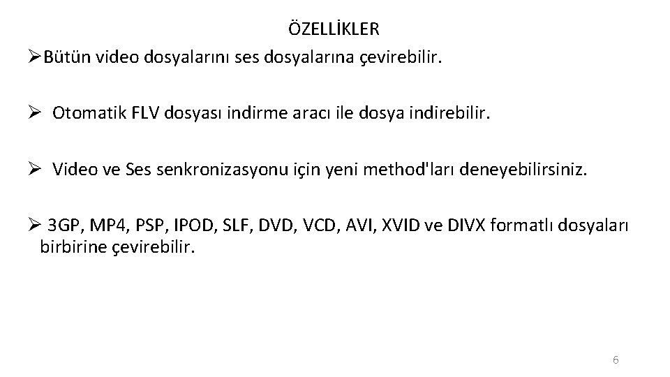 ÖZELLİKLER ØBütün video dosyalarını ses dosyalarına çevirebilir. Ø Otomatik FLV dosyası indirme aracı ile