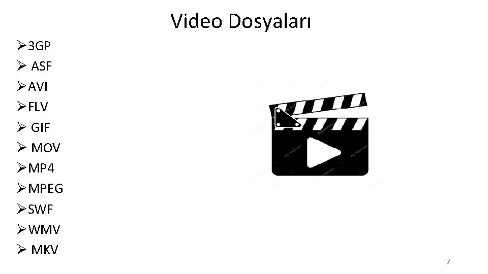 Video Dosyaları Ø 3 GP Ø ASF ØAVI ØFLV Ø GIF Ø MOV ØMP