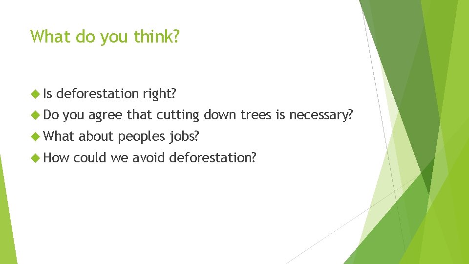 What do you think? Is deforestation right? Do you agree that cutting down trees