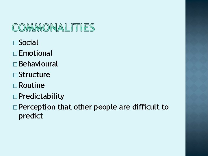 � Social � Emotional � Behavioural � Structure � Routine � Predictability � Perception