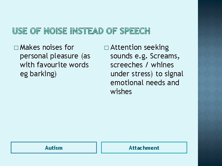 � Makes noises for personal pleasure (as with favourite words eg barking) Autism �