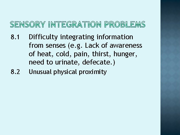 8. 1 Difficulty integrating information from senses (e. g. Lack of awareness of heat, 8. 1 Difficulty integrating information from senses (e. g. Lack of awareness of heat,