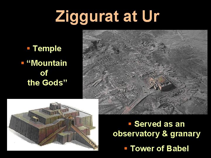 Ziggurat at Ur § Temple § “Mountain of the Gods” § Served as an