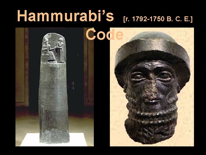 Hammurabi’s [r. 1792 -1750 B. C. E. ] Code 