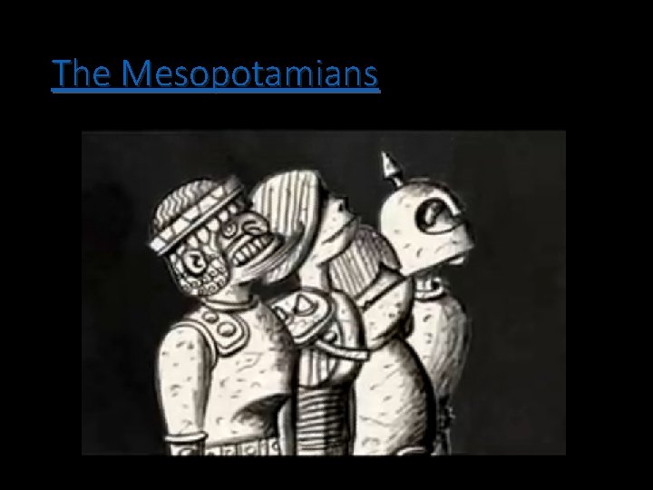 The Mesopotamians 