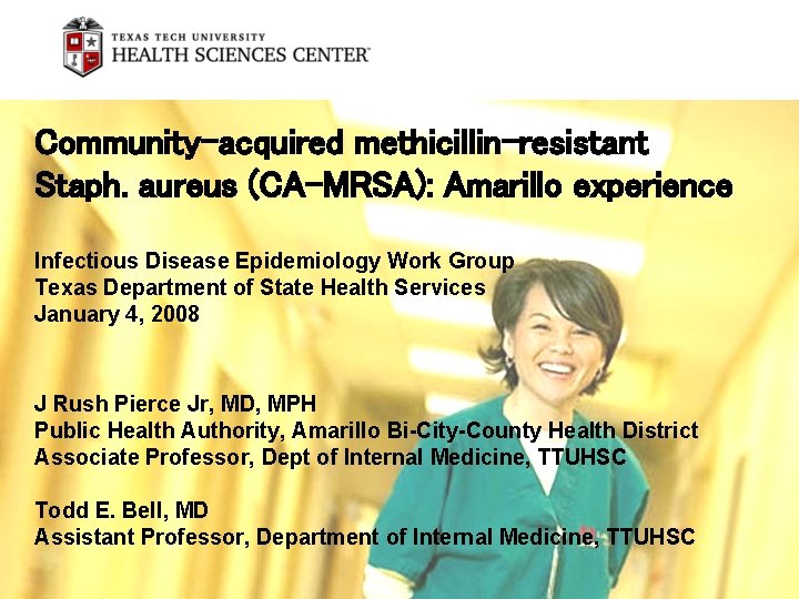Community-acquired methicillin-resistant Staph. aureus (CA-MRSA): Amarillo experience Infectious Disease Epidemiology Work Group Texas Department