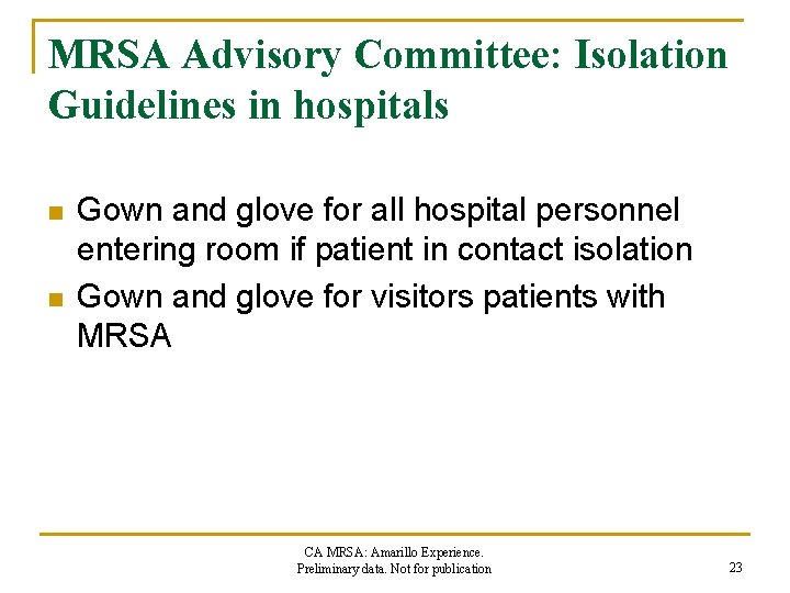 MRSA Advisory Committee: Isolation Guidelines in hospitals n n Gown and glove for all