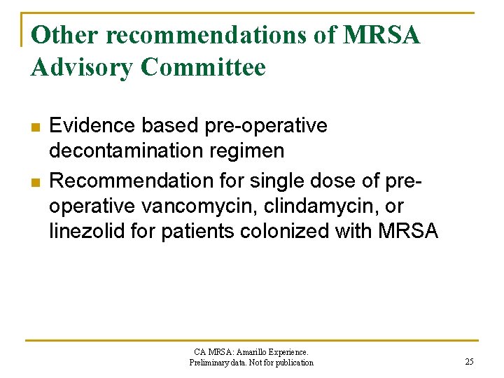 Other recommendations of MRSA Advisory Committee n n Evidence based pre-operative decontamination regimen Recommendation