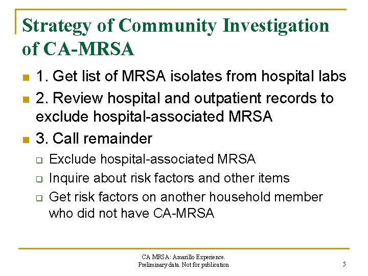 Strategy of Community Investigation of CA-MRSA n n n 1. Get list of MRSA