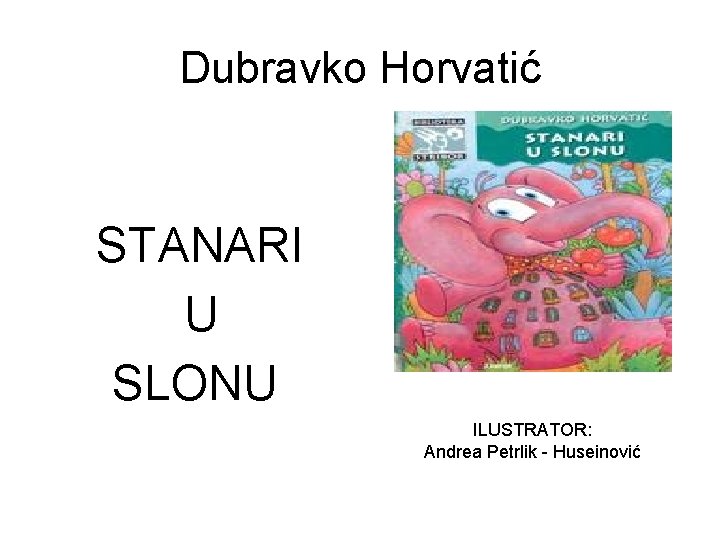 Dubravko Horvatić STANARI U SLONU ILUSTRATOR: Andrea Petrlik - Huseinović 