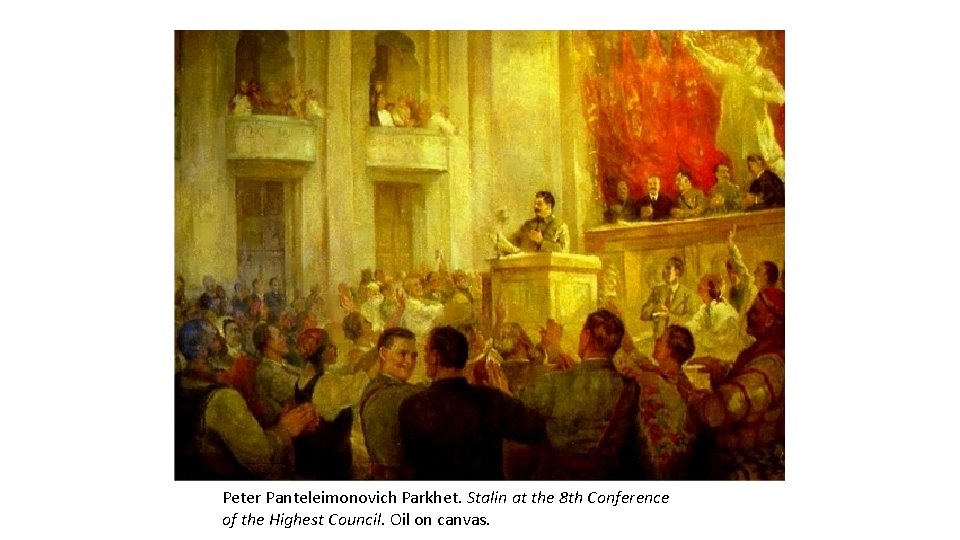 Peter Panteleimonovich Parkhet. Stalin at the 8 th Conference of the Highest Council. Oil