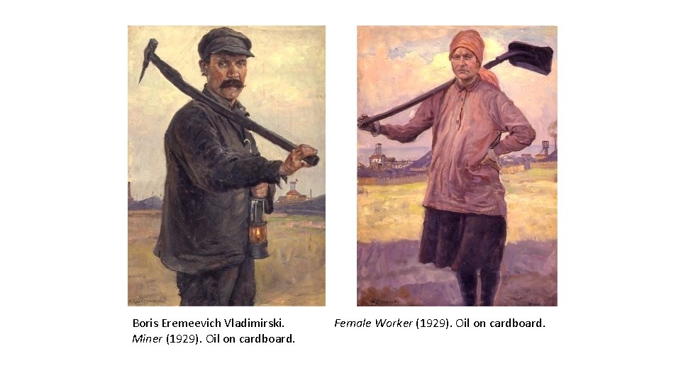 Boris Eremeevich Vladimirski. Miner (1929). Oil on cardboard. Female Worker (1929). Oil on cardboard.