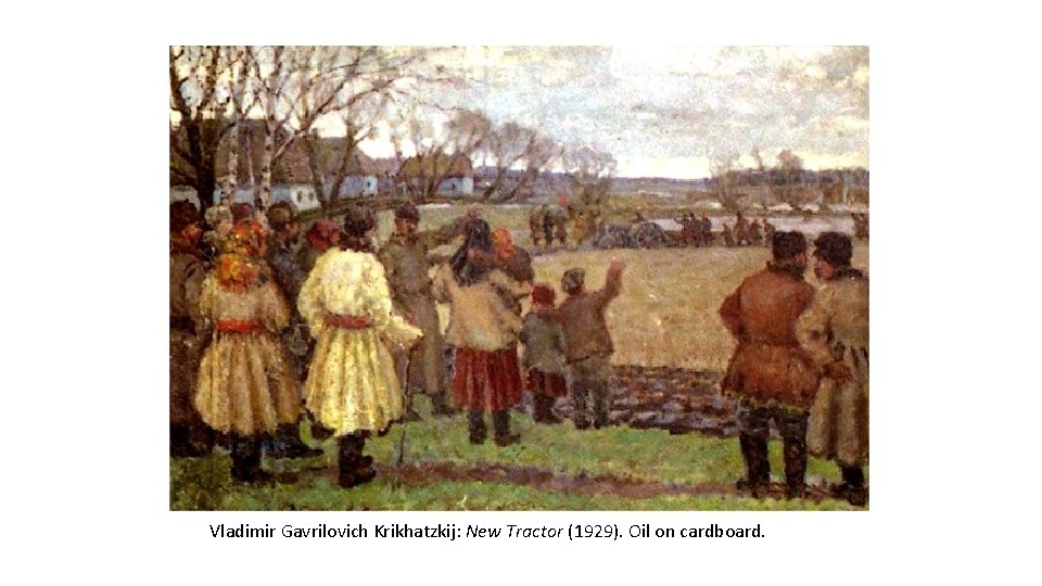 Vladimir Gavrilovich Krikhatzkij: New Tractor (1929). Oil on cardboard. 