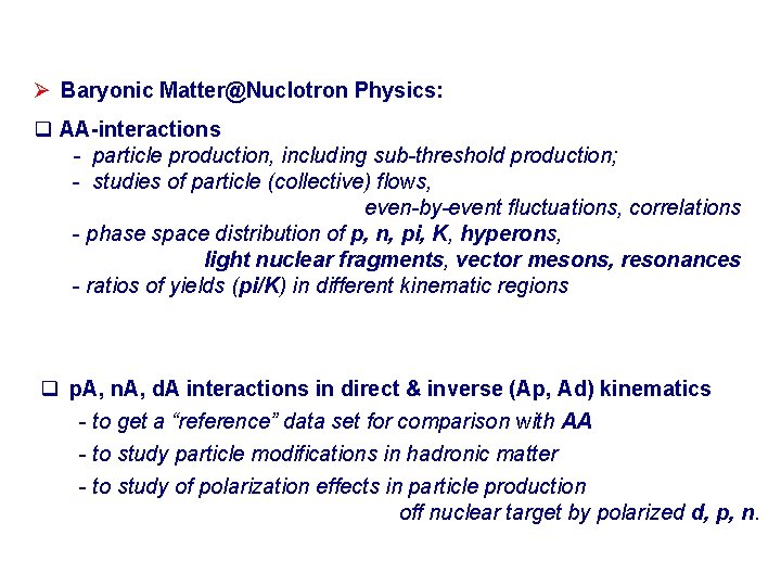 Ø Baryonic Matter@Nuclotron Physics: q AA-interactions - particle production, including sub-threshold production; - studies