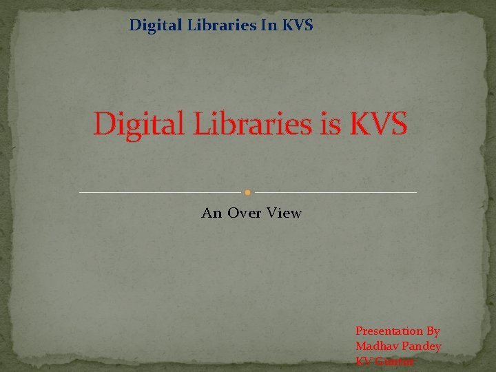 Digital Libraries In KVS Digital Libraries is KVS An Over View Presentation By Madhav
