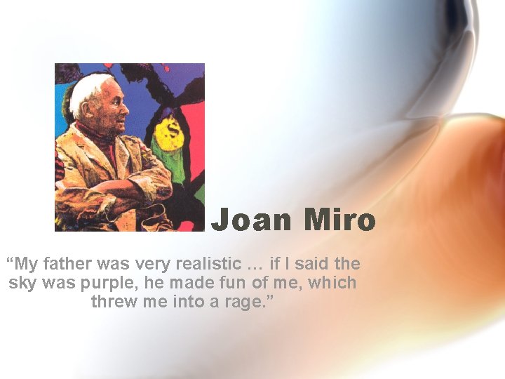 Joan Miro “My father was very realistic … if I said the sky was