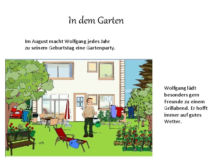 In dem Garten Im August macht Wolfgang jedes Jahr zu seinem Geburtstag eine Gartenparty.