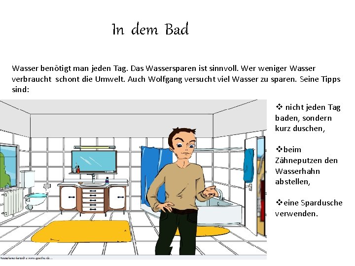 In dem Bad Wasser benötigt man jeden Tag. Das Wassersparen ist sinnvoll. Wer weniger