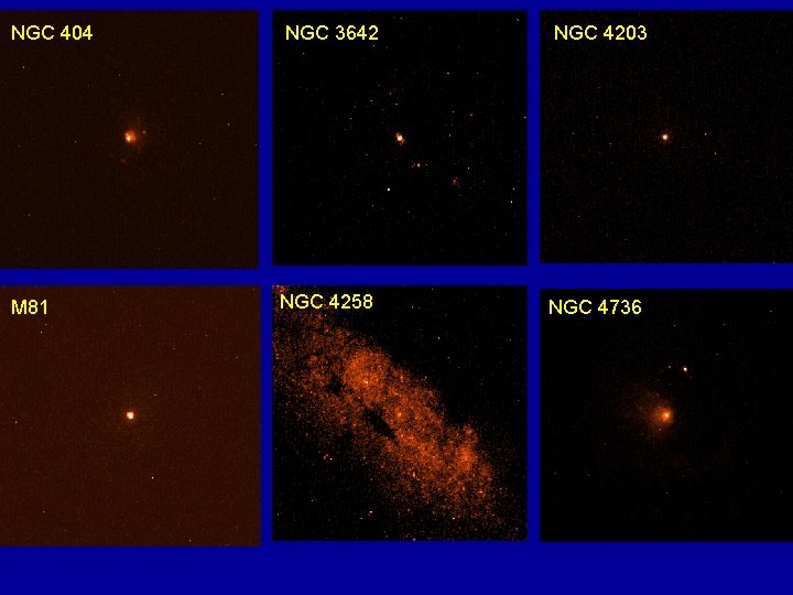 NGC 404 M 81 NGC 3642 NGC 4258 NGC 4203 NGC 4736 