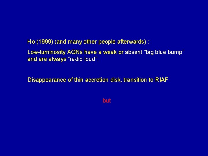 Ho (1999) (and many other people afterwards) : Low-luminosity AGNs have a weak or
