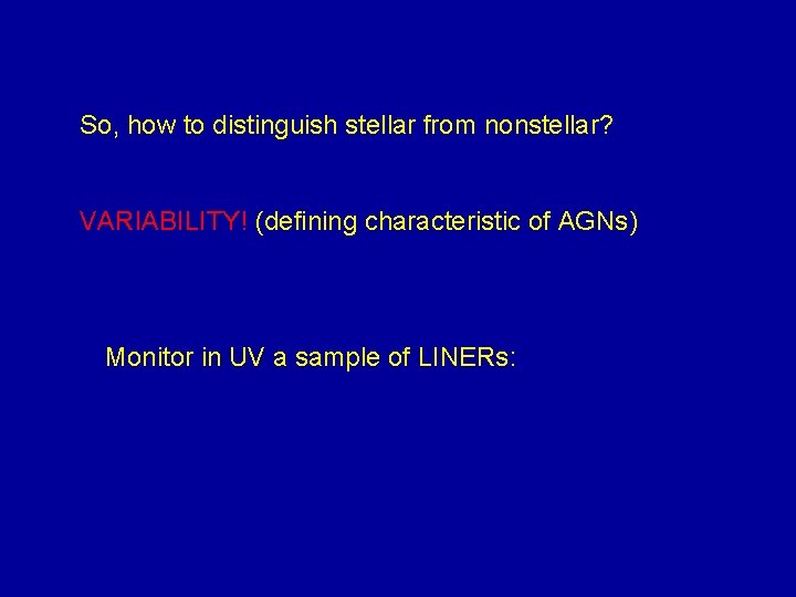 So, how to distinguish stellar from nonstellar? VARIABILITY! (defining characteristic of AGNs) Monitor in