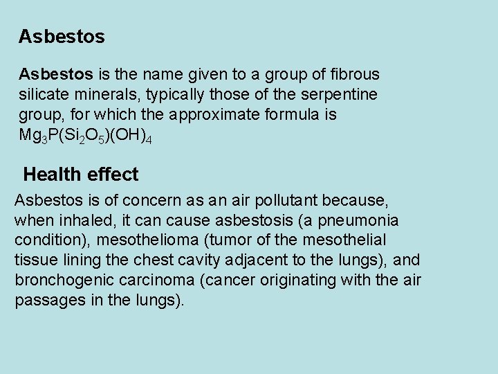 Asbestos is the name given to a group of fibrous silicate minerals, typically those