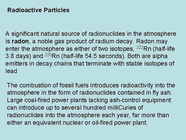 Radioactive Particles A significant natural source of radionuclides in the atmosphere is radon, a