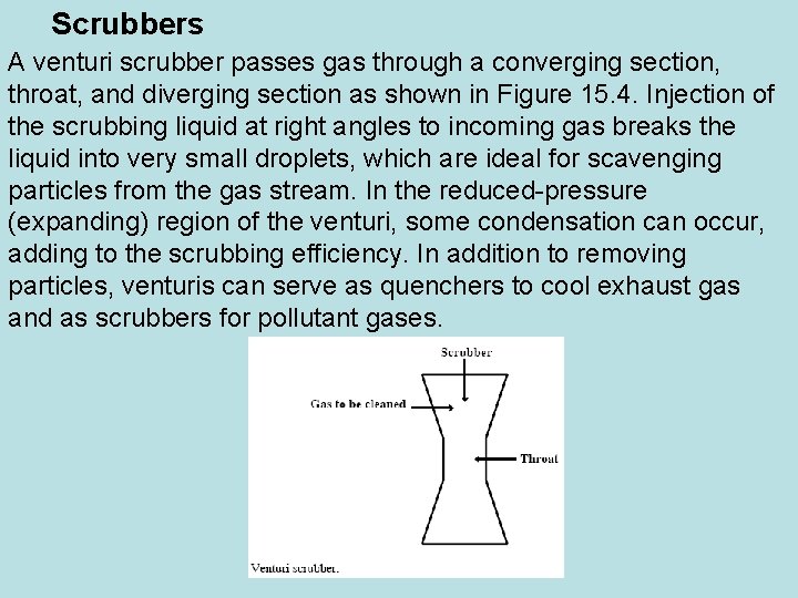 Scrubbers A venturi scrubber passes gas through a converging section, throat, and diverging section
