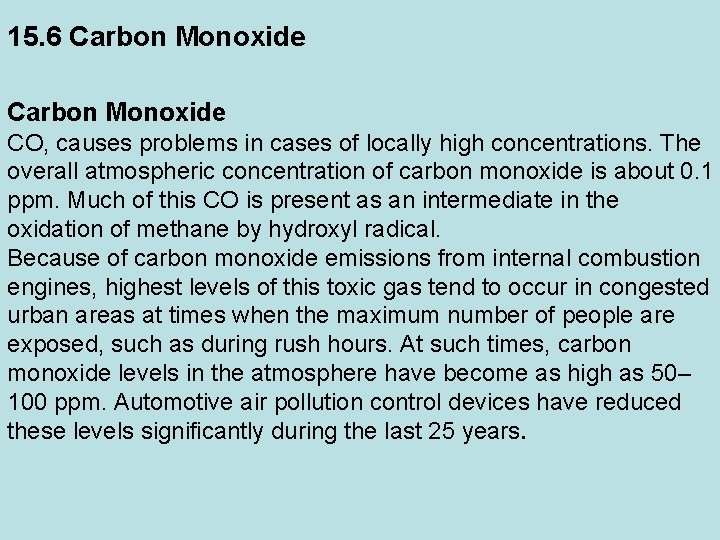 15. 6 Carbon Monoxide CO, causes problems in cases of locally high concentrations. The