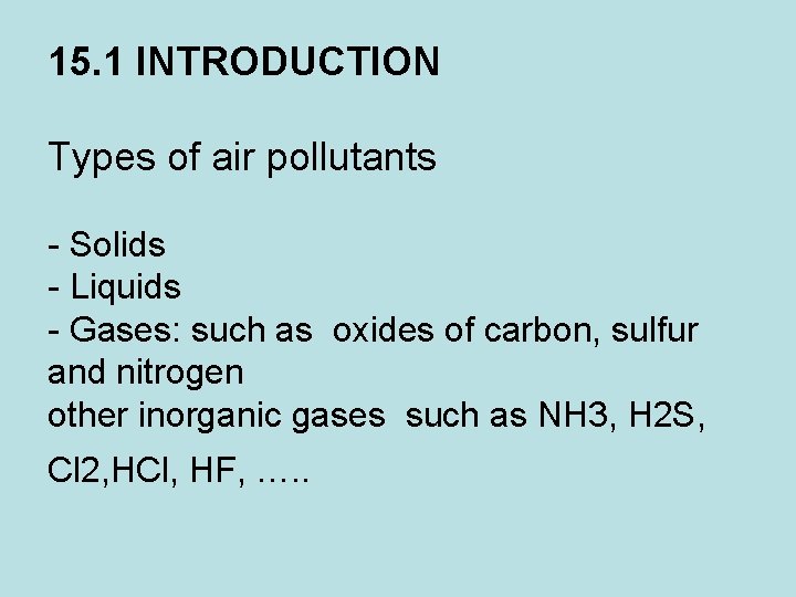 15. 1 INTRODUCTION Types of air pollutants Solids Liquids Gases: such as oxides of