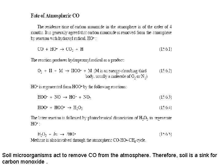 Soil microorganisms act to remove CO from the atmosphere. Therefore, soil is a sink