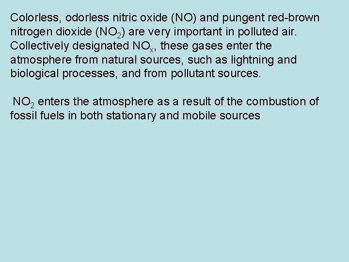 Colorless, odorless nitric oxide (NO) and pungent red brown nitrogen dioxide (NO 2) are