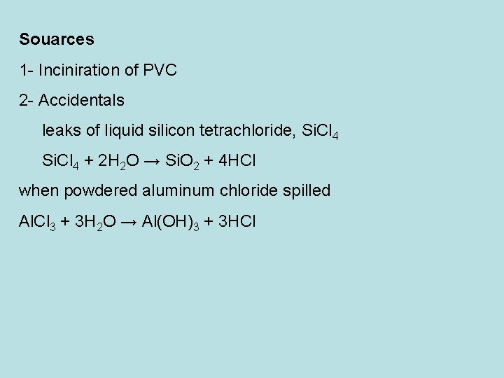 Souarces 1 Inciniration of PVC 2 Accidentals leaks of liquid silicon tetrachloride, Si. Cl