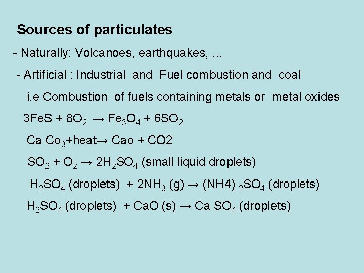 Sources of particulates Naturally: Volcanoes, earthquakes, … Artificial : Industrial and Fuel combustion and