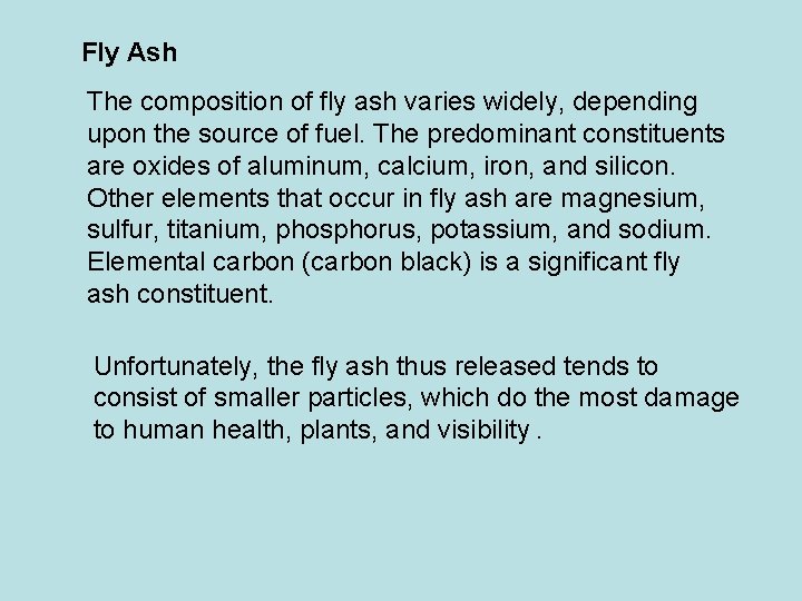 Fly Ash The composition of fly ash varies widely, depending upon the source of