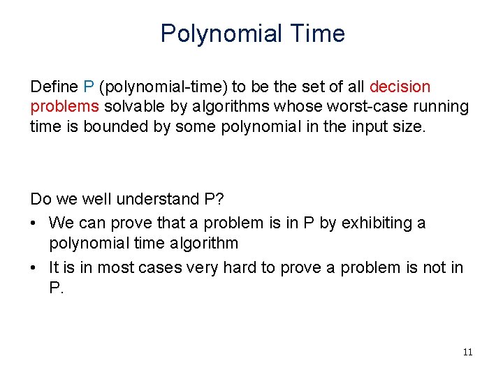 Polynomial Time Define P (polynomial-time) to be the set of all decision problems solvable Polynomial Time Define P (polynomial-time) to be the set of all decision problems solvable
