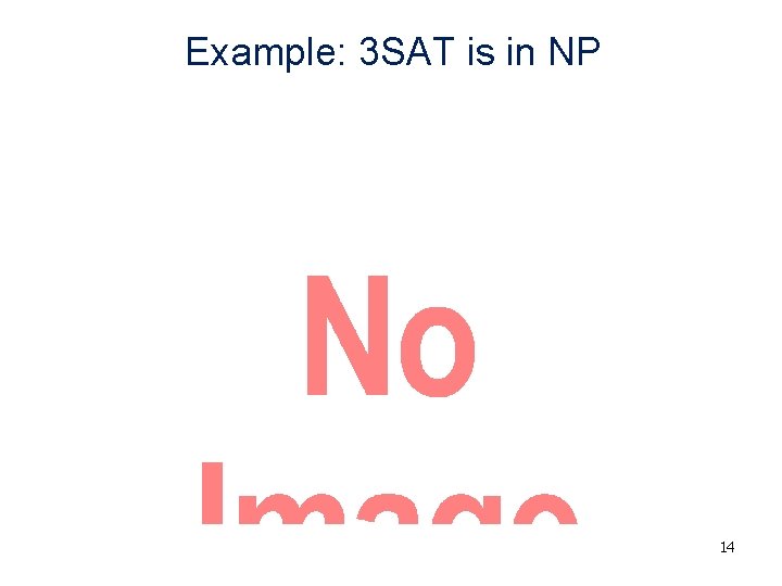 Example: 3 SAT is in NP • 14 Example: 3 SAT is in NP • 14