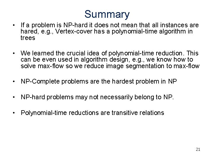 Summary • If a problem is NP-hard it does not mean that all instances Summary • If a problem is NP-hard it does not mean that all instances