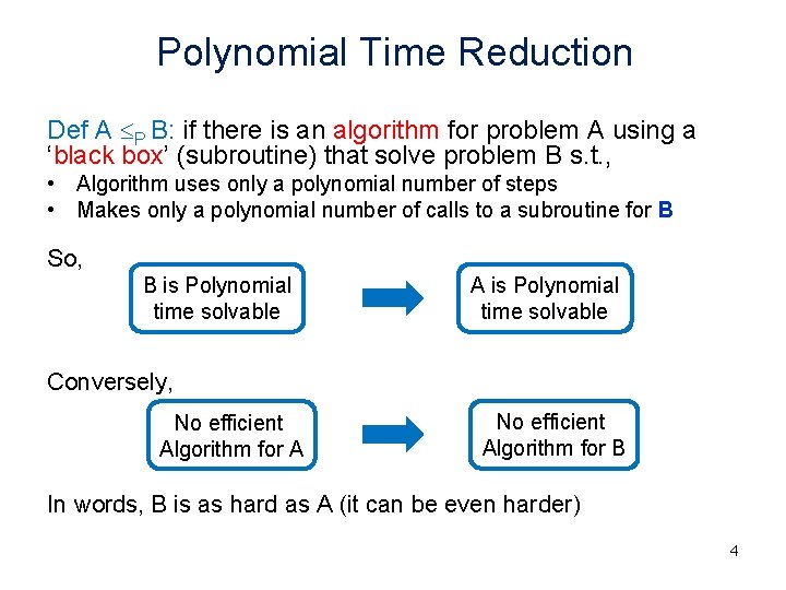 Polynomial Time Reduction Def A P B: if there is an algorithm for problem Polynomial Time Reduction Def A P B: if there is an algorithm for problem
