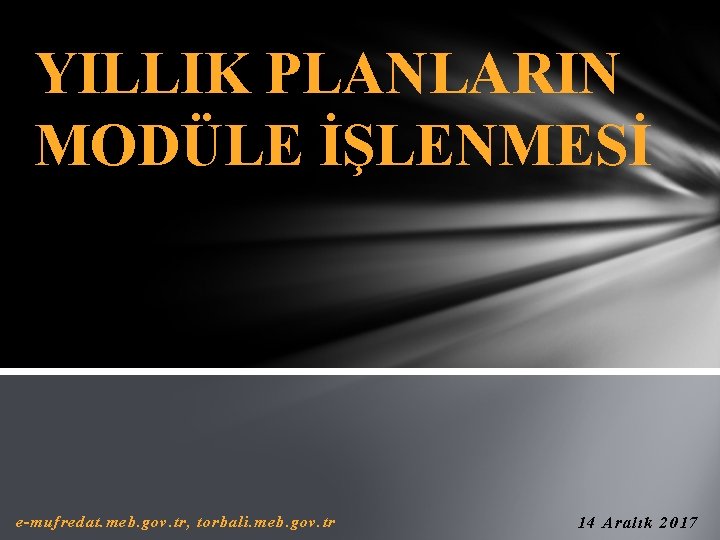 YILLIK PLANLARIN MODÜLE İŞLENMESİ e-mufredat. meb. gov. tr, torbali. meb. gov. tr 14 Aralık