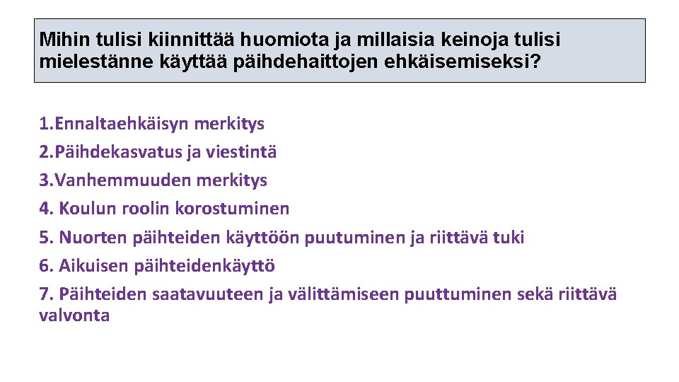 Mihin tulisi kiinnittää huomiota ja millaisia keinoja tulisi mielestänne käyttää päihdehaittojen ehkäisemiseksi? 1. Ennaltaehkäisyn