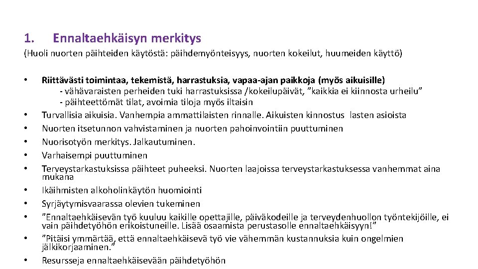 1. Ennaltaehkäisyn merkitys (Huoli nuorten päihteiden käytöstä: päihdemyönteisyys, nuorten kokeilut, huumeiden käyttö) • •