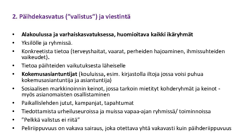 2. Päihdekasvatus (”valistus”) ja viestintä • • • Alakoulussa ja varhaiskasvatuksessa, huomioitava kaikki ikäryhmät