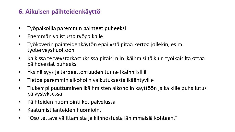 6. Aikuisen päihteidenkäyttö • • • Työpaikoilla paremmin päihteet puheeksi Enemmän valistusta työpaikalle Työkaverin