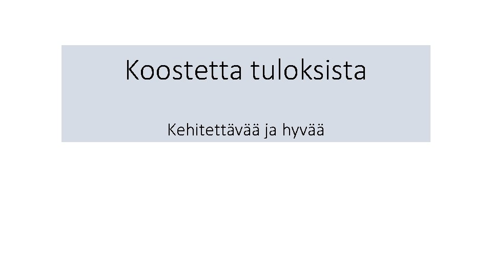 Koostetta tuloksista Kehitettävää ja hyvää 