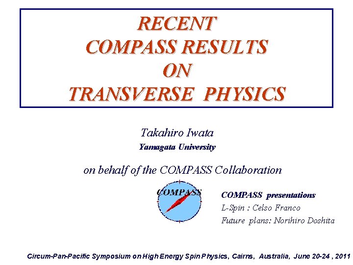 RECENT COMPASS RESULTS ON TRANSVERSE PHYSICS Takahiro Iwata Yamagata University on behalf of the