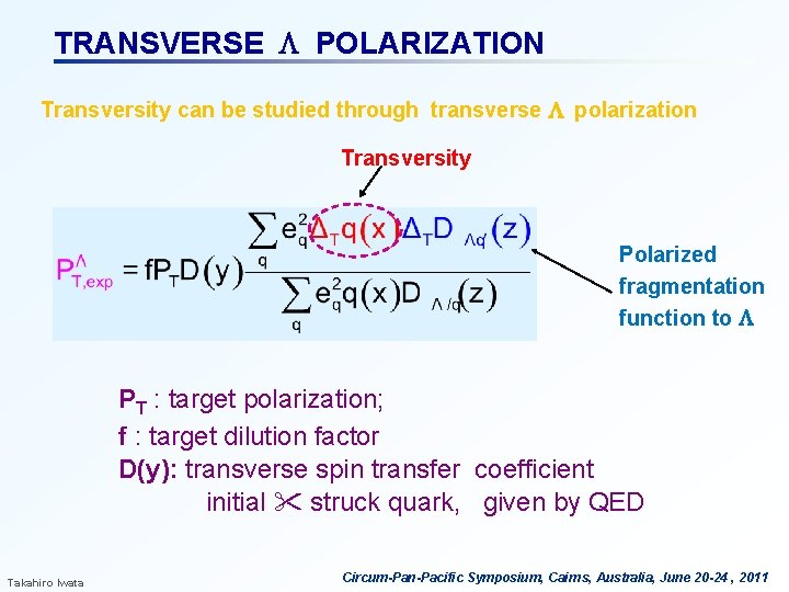 TRANSVERSE L POLARIZATION Transversity can be studied through transverse L polarization Transversity Polarized fragmentation