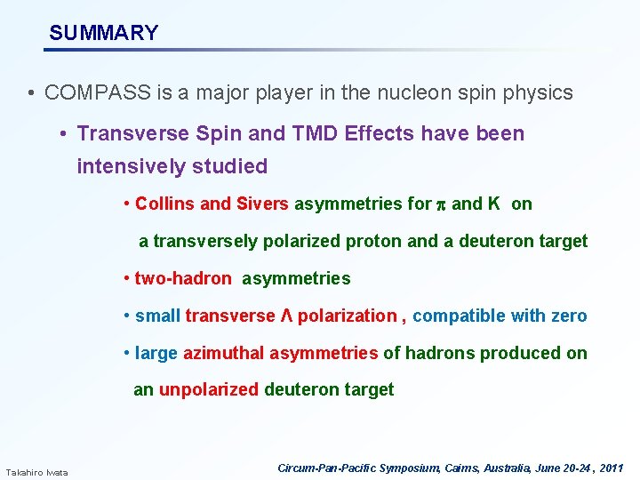 SUMMARY • COMPASS is a major player in the nucleon spin physics • Transverse